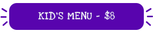 Kids Menu - $8